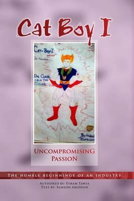 Cat-Boy: Uncompromising Passion: The Humble Beginings of an Industry