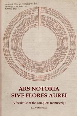 Ars Notoria Sive Flores Aurei: A facsimile of the complete manuscript