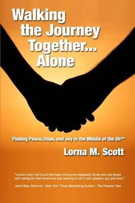 Walking the Journey Together...Alone: Finding Peace, Hope and Joy in the Middle of the Sh**