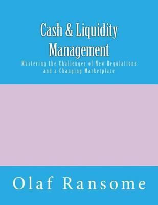 Cash & Liquidity Management: Mastering the Challenges of New Regulations and a Changing Marketplace