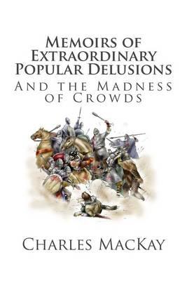 Memoirs of Extraordinary Popular Delusions and the Madness of Crowds