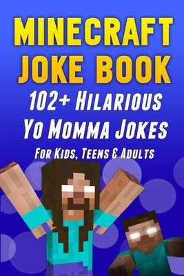 Minecraft Joke Book: 102+ Hilarious Yo Momma Jokes for Kids, Teens & Adults