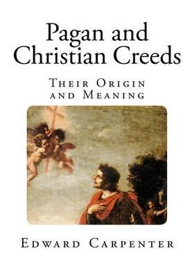 Pagan and Christian Creeds: Their Origin and Meaning