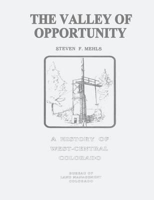The Valley of Opportunity: A History of West-Central Colorado