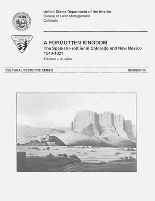 A Forgotten Kingdom: The Spanish Frontier in Colorado and New Mexico, 1540-1821