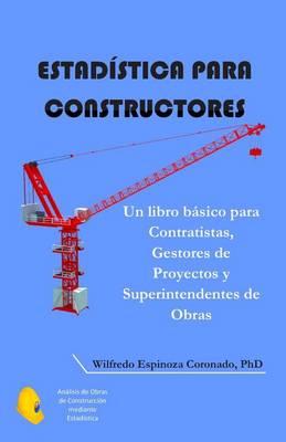 Estadistica para Constructores: Un libro basico para Contratistas, Gestores de Proyectos y Superintendentes de Obras