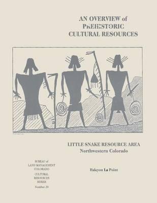 An Overview of Prehistoric Cultural Resources: Little Snake Resource Area, Northwestern Colorado