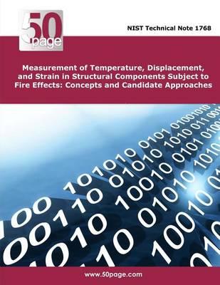 Measurement of Temperature, Displacement, and Strain in Structural Components Subject to Fire Effects: Concepts and Candidate Approaches