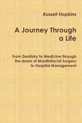 A Journey Through A Life: From Dentistry to Medicine Through the Dawn of Maxillofacial Surgery to Hospital Management