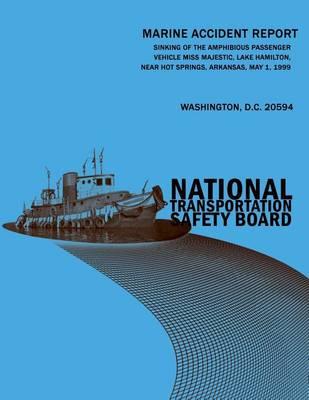 Sinking of the Amphibious Passenger Vehicle Miss Majestic, Lake Hamilton, Near Hot Springs, Arkansas, May 1, 1999: Marine Accident Report NTSB/MAR-02/01