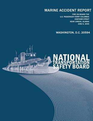 Fire On Board the U.S. Passenger Ferry Columbia Chatham Strait Near Juneau, Alaska-June 6, 2000: Marine Accident Report NTSB/MAR-01/02