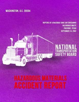 Rupture of a Railroad Tank Car Containing Hazardous Waste, Freeport, Texas, September 13, 2002: Hazardous Materials Accident Report NTSB/HZM-04/02