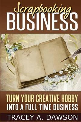Scrapbooking Business: Turn Your Creative Hobby Into A Full-time Business