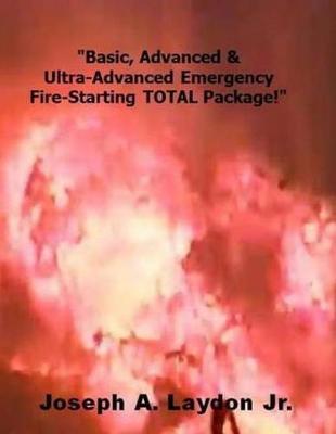 Basic, Advanced & Ultra-Advanced Emergency Fire-Starting Total Package!