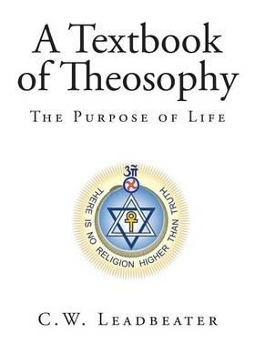 A Textbook of Theosophy: The Purpose of Life
