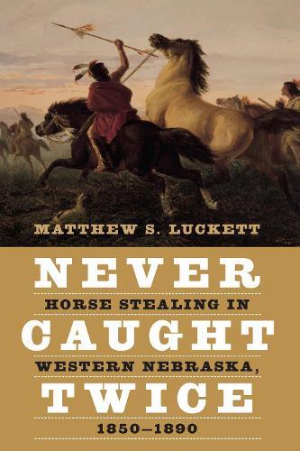 Never Caught Twice: Horse Stealing in Western Nebraska, 1850–1890