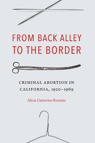 From Back Alley to the Border: Criminal Abortion in California, 1920–1969