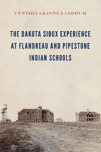 The Dakota Sioux Experience at Flandreau and Pipestone Indian Schools
