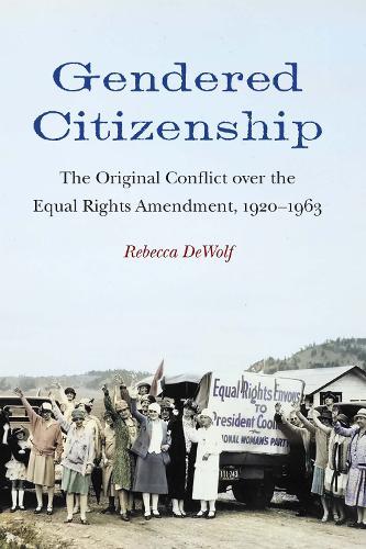 Gendered Citizenship: The Original Conflict Over the Equal Rights Amendment, 1920–1963