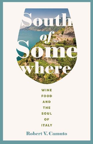 South of Somewhere: Wine, Food, and the Soul of Italy