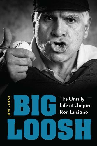 Big Loosh: The Unruly Life of Umpire Ron Luciano
