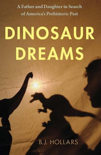 Dinosaur Dreams: A Father and Daughter in Search of America's Prehistoric Past