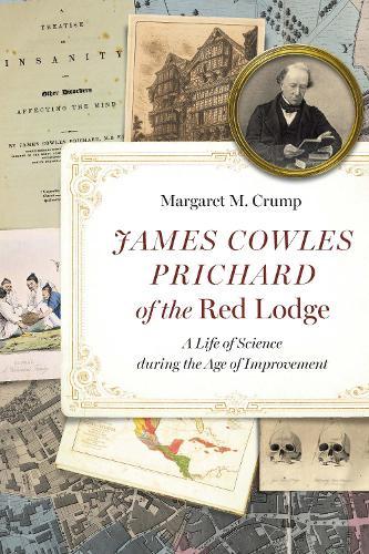 James Cowles Prichard of the Red Lodge: A Life of Science During the Age of Improvement