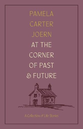 At the Corner of Past and Future: A Collection of Life Stories