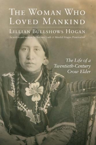 The Woman Who Loved Mankind: The Life of a Twentieth-Century Crow Elder