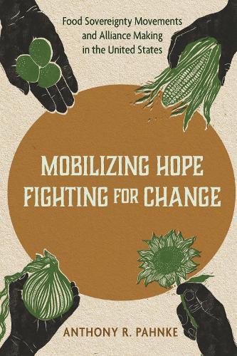 Mobilizing Hope, Fighting for Change: Food Sovereignty Movements and Alliance Making in the United States