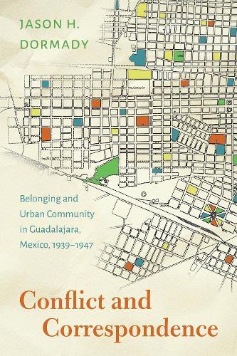 Conflict and Correspondence: Belonging and Urban Community in Guadalajara, Mexico, 1939–1947