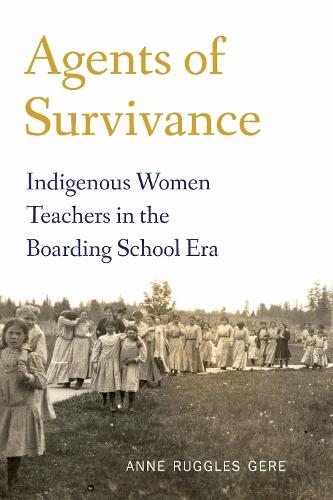 Agents of Survivance: Indigenous Women Teachers in the Boarding School Era