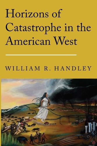 Horizons of Catastrophe in the American West