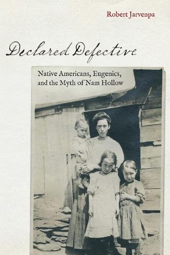 Declared Defective: Native Americans, Eugenics, and the Myth of Nam Hollow
