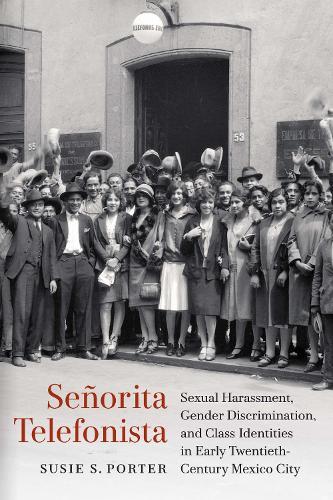 Señorita Telefonista: Sexual Harassment, Gender Discrimination, and Class Identities in Early Twentieth-Century Mexico City