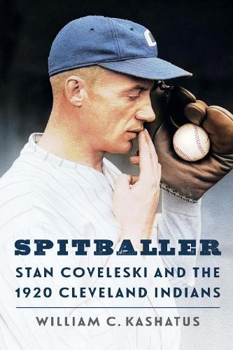 Spitballer: Stan Coveleski and the 1920 Cleveland Indians