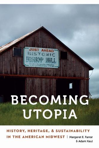 Becoming Utopia: History, Heritage, and Sustainability in the American Midwest