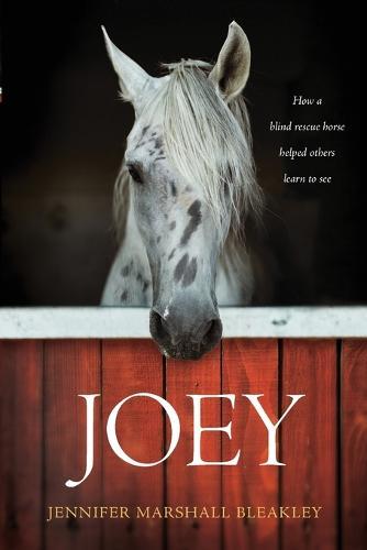 Joey: How a Blind Rescue Horse Helped Others Learn to See