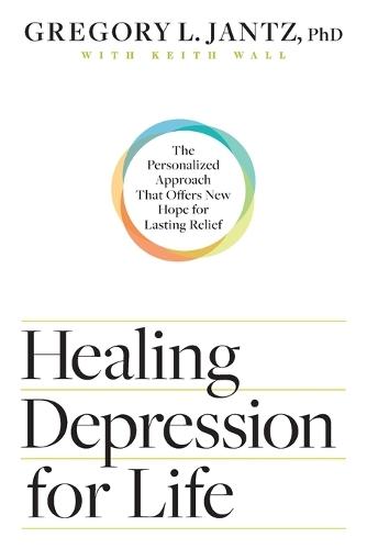 Healing Depression for Life: The Personalized Approach That Offers New Hope for Lasting Relief