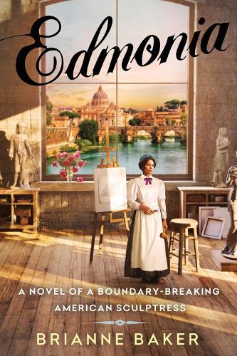 Edmonia: A Novel of a Boundary-Breaking American Sculptress