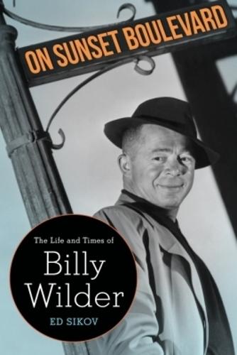 On Sunset Boulevard: The Life and Times of Billy Wilder