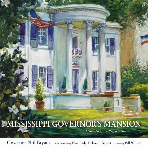 The Mississippi Governor's Mansion: Memories of the People's Home
