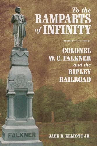 To the Ramparts of Infinity: Colonel W. C. Falkner and the Ripley Railroad