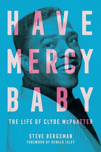 Have Mercy Baby: The Life of Clyde McPhatter