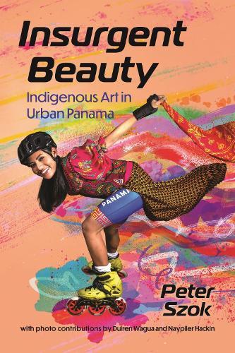 Insurgent Beauty: Indigenous Art in Urban Panama
