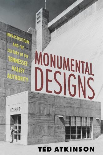 Monumental Designs: Infrastructure and the Culture of the Tennessee Valley Authority