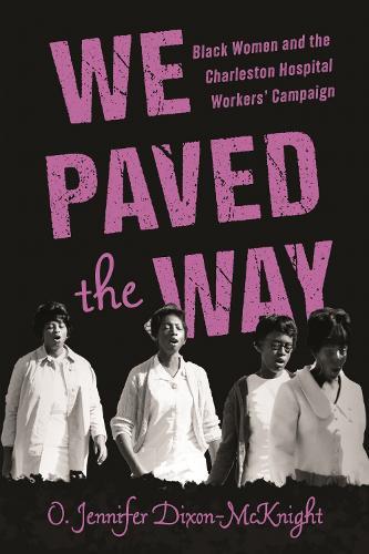 We Paved the Way: Black Women and the Charleston Hospital Workers' Campaign