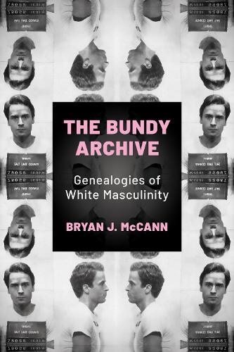The Bundy Archive: Genealogies of White Masculinity
