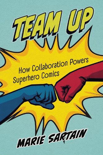 Team Up: How Collaboration Powers Superhero Comics