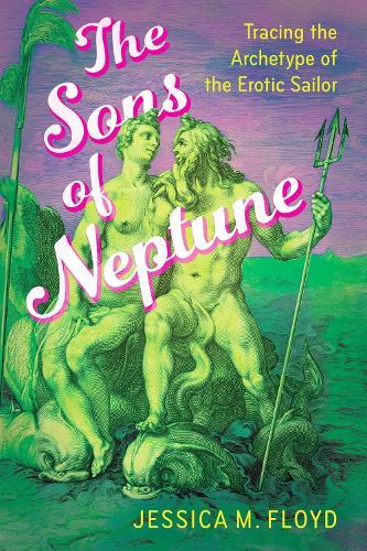 The Sons of Neptune: Tracing the Archetype of the Erotic Sailor